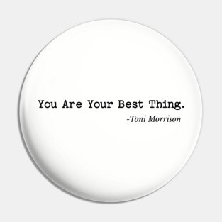 You are your best thing - Toni Morrison Pin