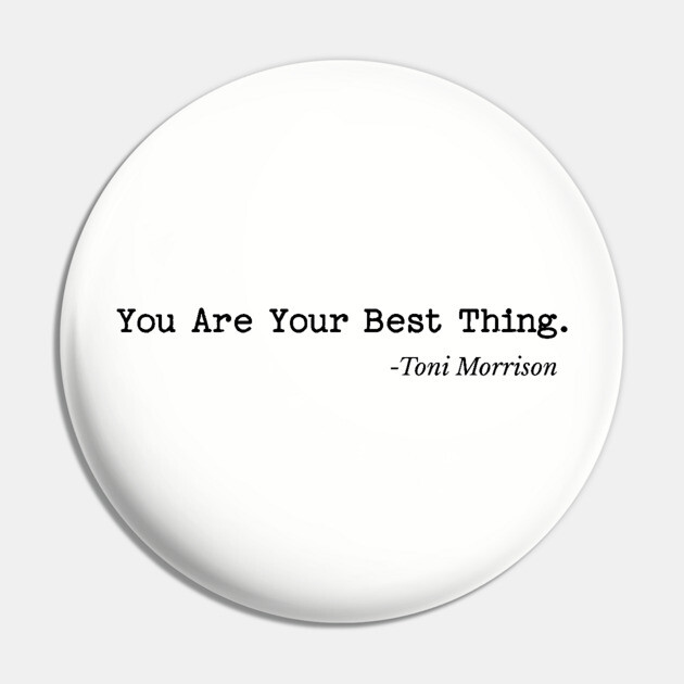 You are your best thing - Toni Morrison Pin by UrbanLifeApparel