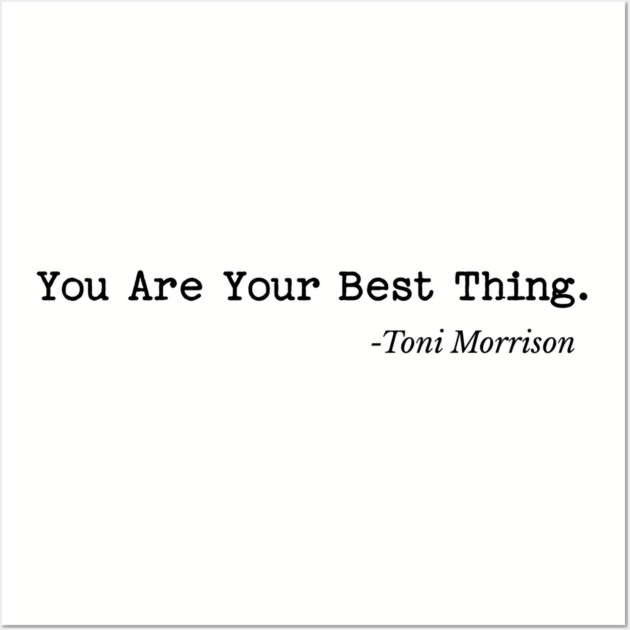 You are your best thing - Toni Morrison Wall Art by UrbanLifeApparel