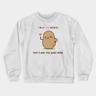 You want more Potato Crewneck Sweatshirt