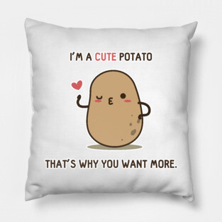 You want more Potato Pillow
