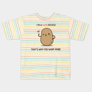 You want more Potato Kids T-Shirt