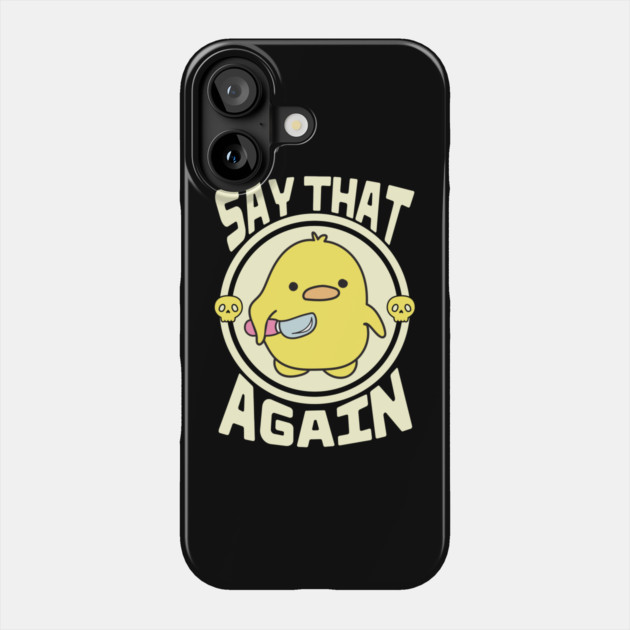 Say That Again Cute Sarcastic Duck Phone Case by The WYLD Tribe