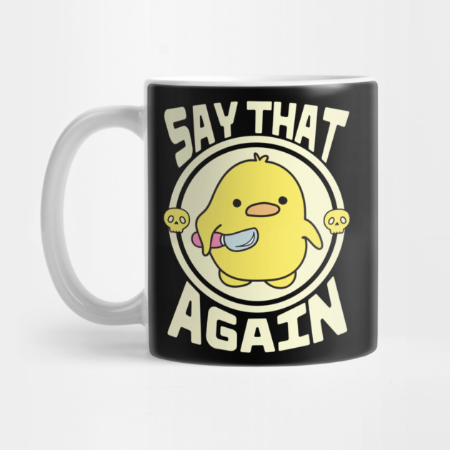 Say That Again Cute Sarcastic Duck by The WYLD Tribe