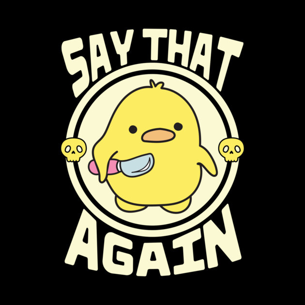 Say That Again Cute Sarcastic Duck by The WYLD Tribe