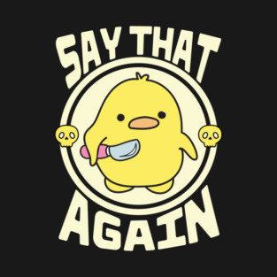 Say That Again Cute Sarcastic Duck T-Shirt