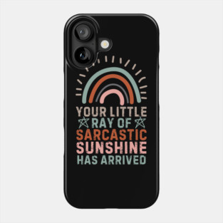 Your Little Ray Of Sarcastic Sunshine Has Arrived Phone Case