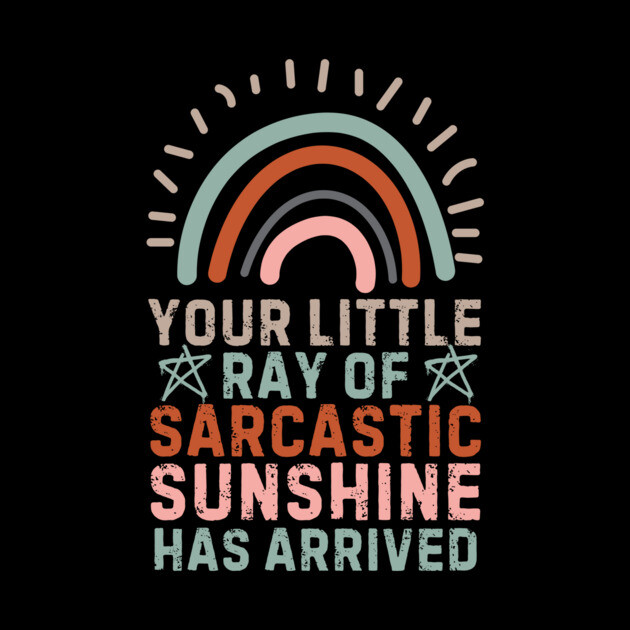 Your Little Ray Of Sarcastic Sunshine Has Arrived by The WYLD Tribe