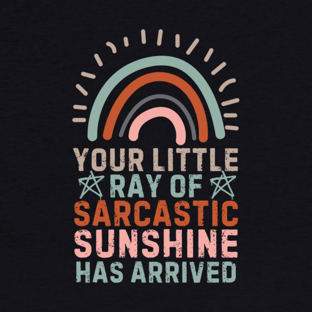 Your Little Ray Of Sarcastic Sunshine Has Arrived by The WYLD Tribe