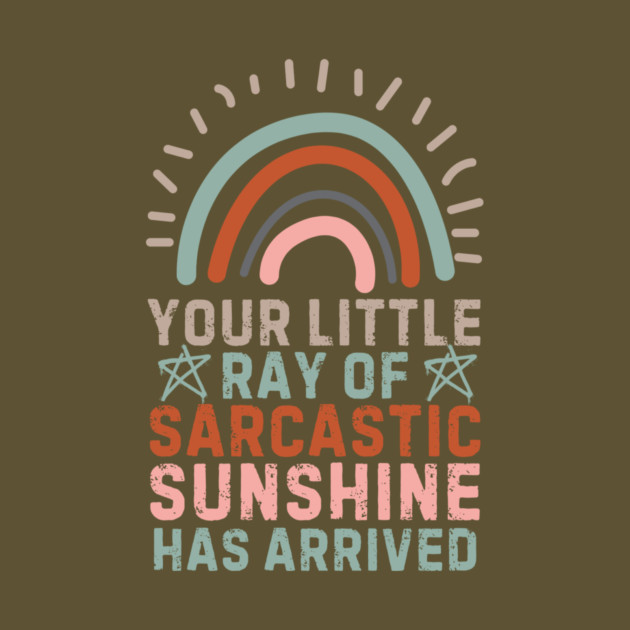Your Little Ray Of Sarcastic Sunshine Has Arrived by The WYLD Tribe