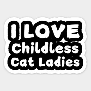 I Love Childless Cat Ladies Sticker