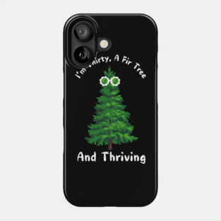 Thirty, A Fir Tree, and Thriving Phone Case
