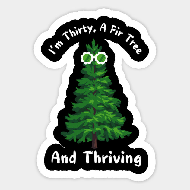 Thirty, A Fir Tree, and Thriving Sticker by The WYLD Tribe