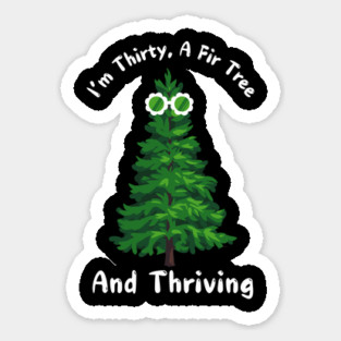 Thirty, A Fir Tree, and Thriving Magnet