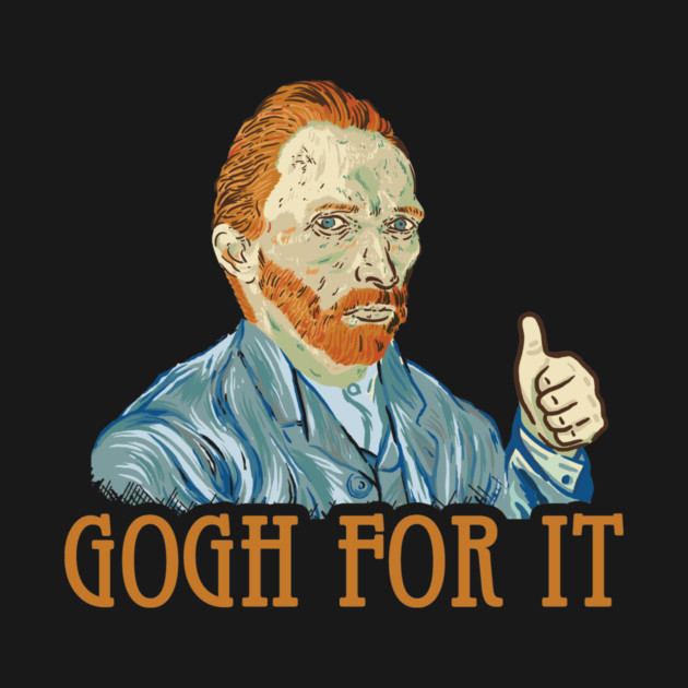 Gogh For It by dumbshirts