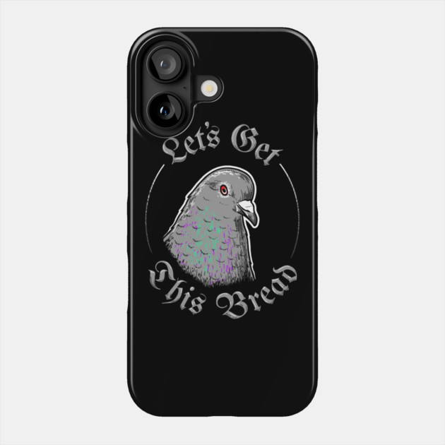 Pigeon Let's Get This Bread Phone Case by dumbshirts