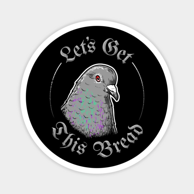 Pigeon Let's Get This Bread Magnet by dumbshirts
