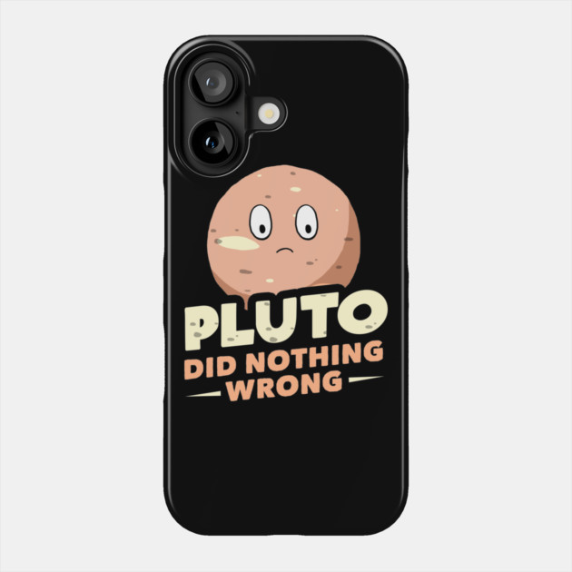 Pluto Did Nothing Wrong Phone Case by dumbshirts