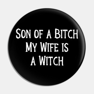 Son of a Bitch, My Wife is a Witch! Cheeky Witch Pin