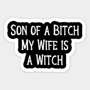 Son of a Bitch, My Wife is a Witch! Cheeky Witch Sticker