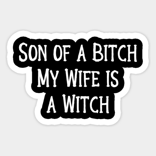 Son of a Bitch, My Wife is a Witch! Cheeky Witch Sticker by Cheeky Witch