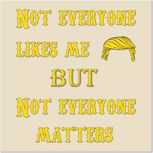 Anti trump tee , Not Everyone Likes Me but not Everyone Matters , John Dutton Tee , Ranching Done Right ,rip jamie casey T-Shirt Posters and Art