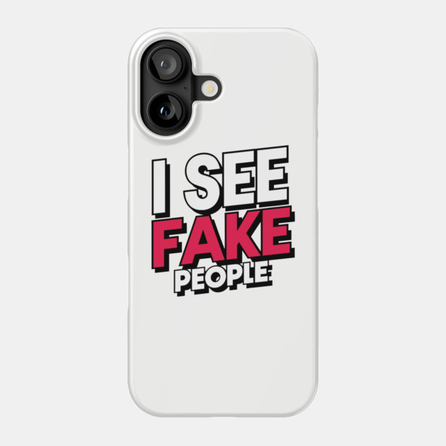 I See Fake People Sarcastic Antisocial Quote Phone Case by Anticorporati