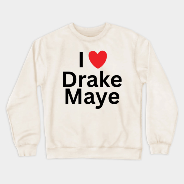 I-Love-Drake-Maye Crewneck Sweatshirt by BlackMeme94