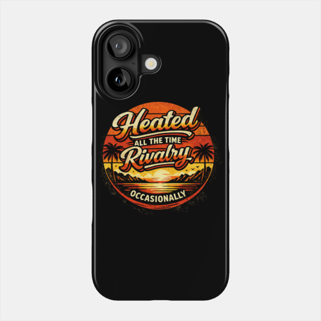 Heated-All-The-Time-Rivalry-Occasionally Phone Case by BlackMeme94