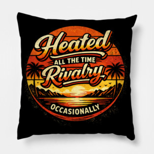 Heated-All-The-Time-Rivalry-Occasionally Pillow