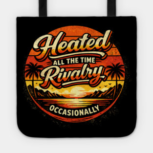 Heated-All-The-Time-Rivalry-Occasionally Tote