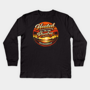 Heated-All-The-Time-Rivalry-Occasionally Kids Long Sleeve T-Shirt