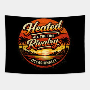 Heated-All-The-Time-Rivalry-Occasionally Tapestry