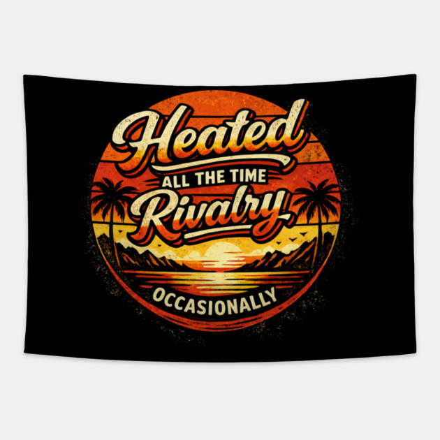 Heated-All-The-Time-Rivalry-Occasionally Tapestry by BlackMeme94