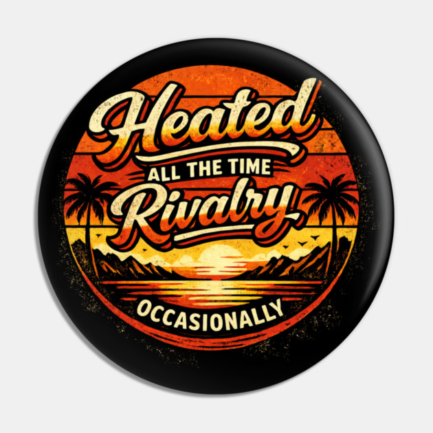 Heated-All-The-Time-Rivalry-Occasionally Pin by BlackMeme94