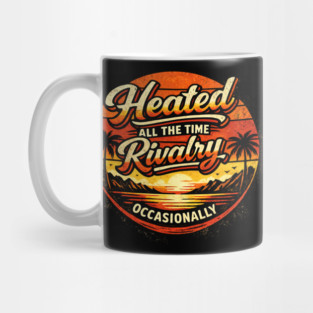 Heated-All-The-Time-Rivalry-Occasionally Mug