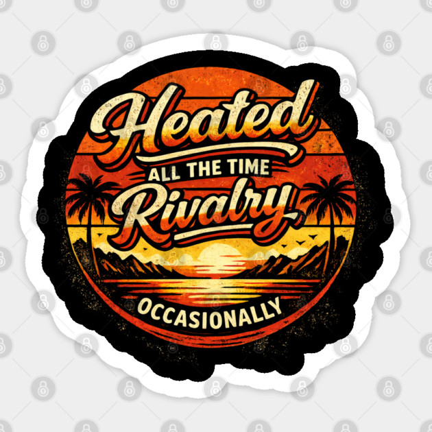 Heated-All-The-Time-Rivalry-Occasionally Sticker by BlackMeme94