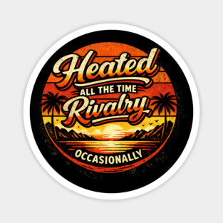 Heated-All-The-Time-Rivalry-Occasionally Magnet
