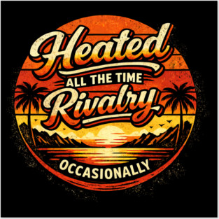 Heated-All-The-Time-Rivalry-Occasionally Posters and Art
