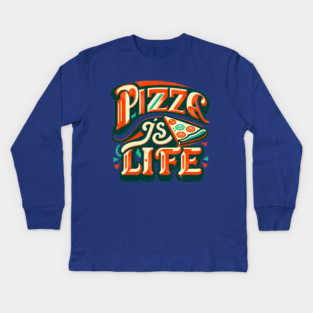 Funny Pizza is Life, Pizza Lover Kids Long Sleeve T-Shirt