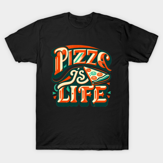 Funny Pizza is Life, Pizza Lover T-Shirt by logiamerch
