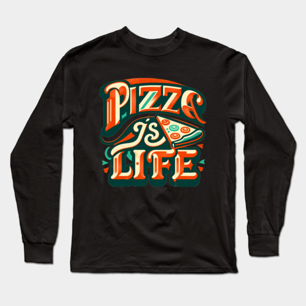 Funny Pizza is Life, Pizza Lover Long Sleeve T-Shirt by logiamerch