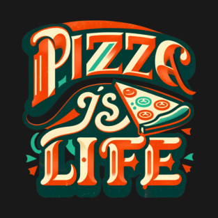 Funny Pizza is Life, Pizza Lover T-Shirt