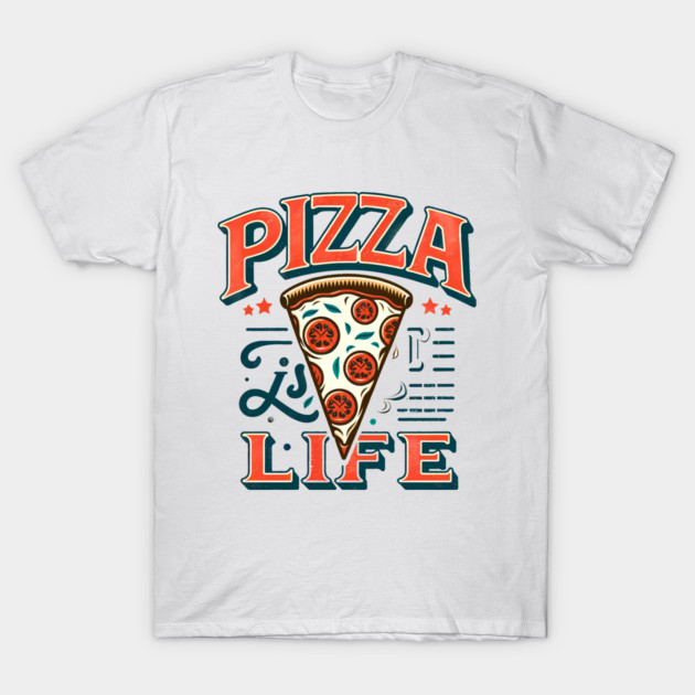 Funny Pizza is Life, Pizza Lover T-Shirt by logiamerch