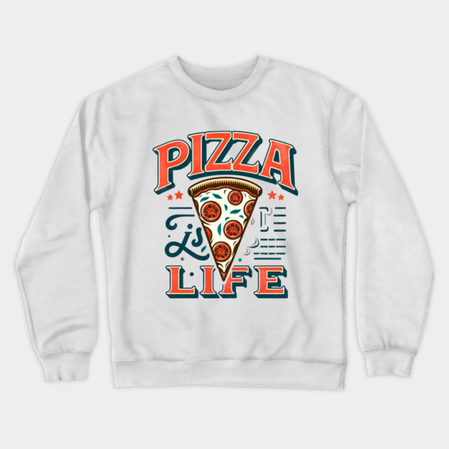 Funny Pizza is Life, Pizza Lover Crewneck Sweatshirt by logiamerch