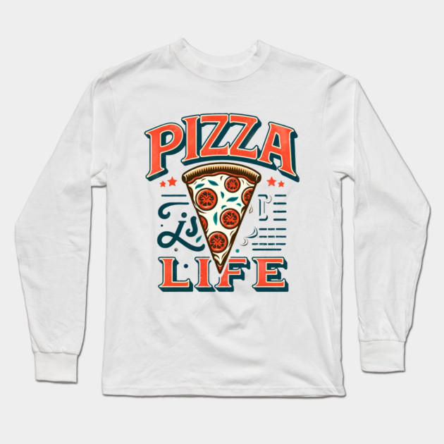 Funny Pizza is Life, Pizza Lover Long Sleeve T-Shirt by logiamerch