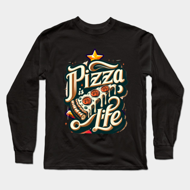 Funny Pizza is Life, Pizza Lover Long Sleeve T-Shirt by logiamerch