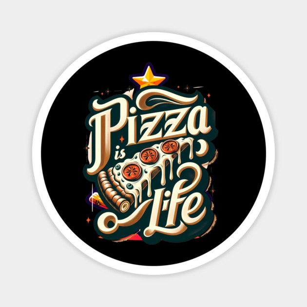 Funny Pizza is Life, Pizza Lover Magnet by logiamerch