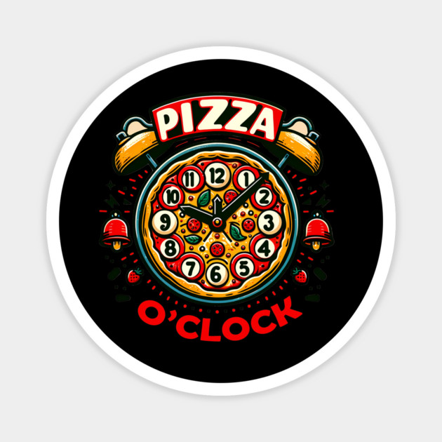 Funny Pizza o Clock, Pizza Lover Magnet by logiamerch