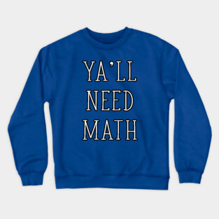 Ya'll Need Math Funny Math Teacher Mathematician Joke - TYPO Crewneck Sweatshirt